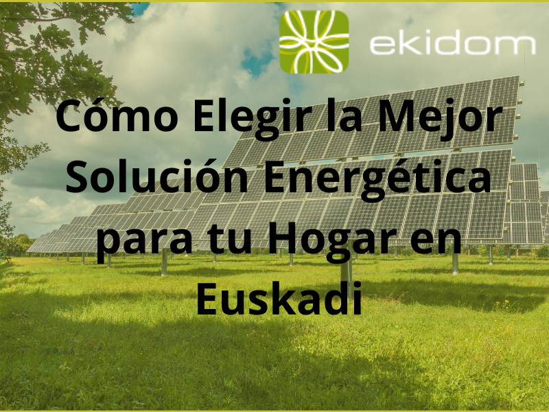como elegir la mejor solución energética para tu hogar en Euskadi